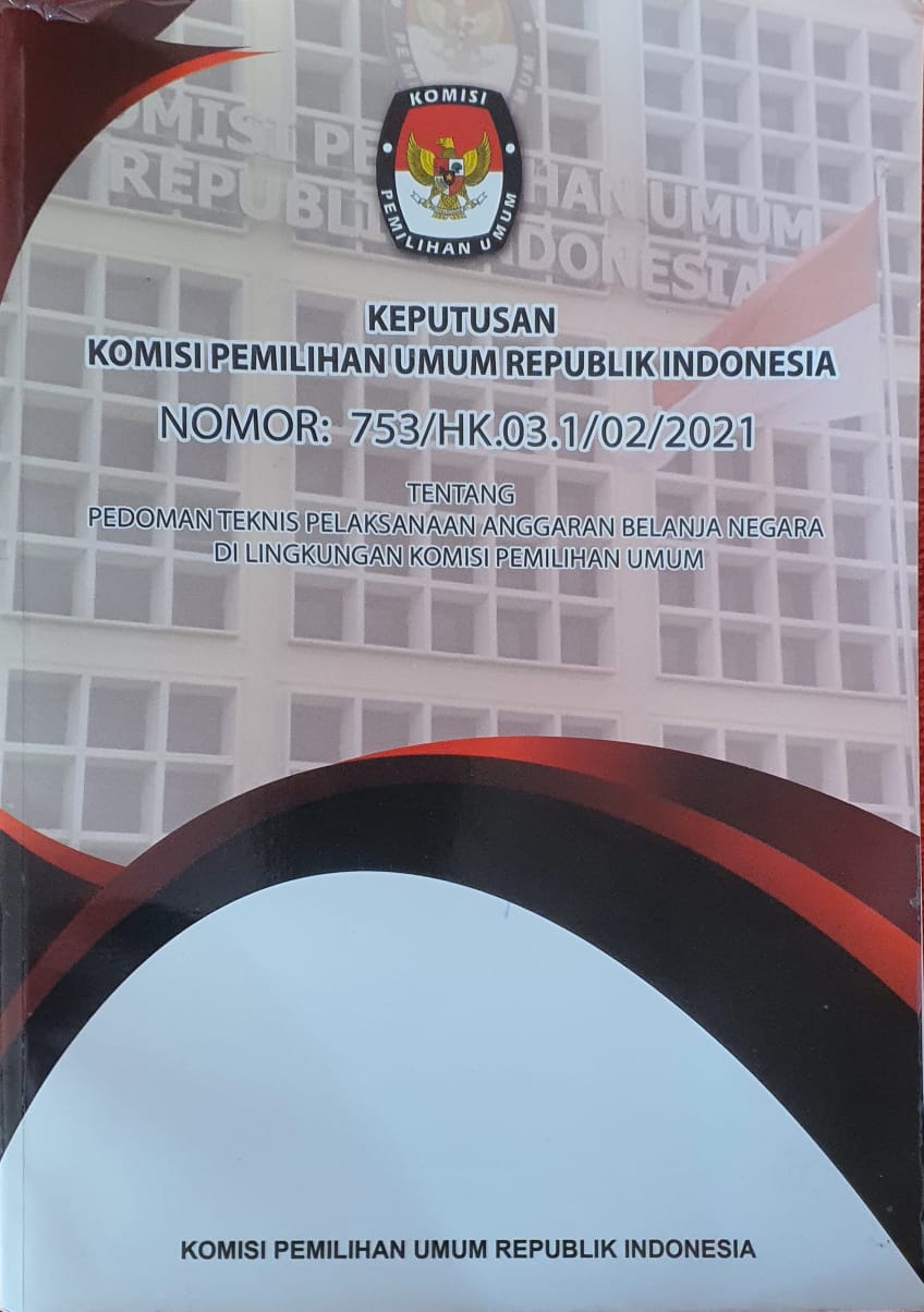 Keputusan Komisi Pemilihan Umum Republik Indonesia Nomor 753/Hk.03.1/02/2021 tentang Pedoman Teknis Pelaksanaan Anggaran Belanja Negara di Lingkungan Komisi Pemilihan Umum